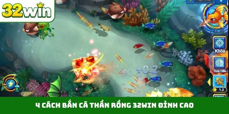 4 cách bắn cá thần Rồng 32WIN đỉnh cao