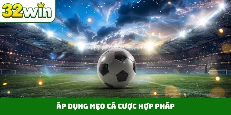 Áp dụng mẹo cá cược hợp pháp