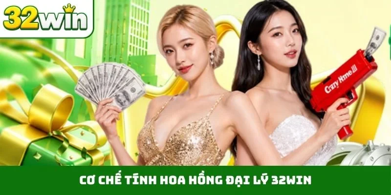 Đại lý 32WIN 2 Cơ chế tính hoa hồng đại lý 32WIN