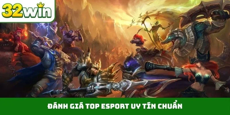 Đánh giá top Esport uy tín chuẩn