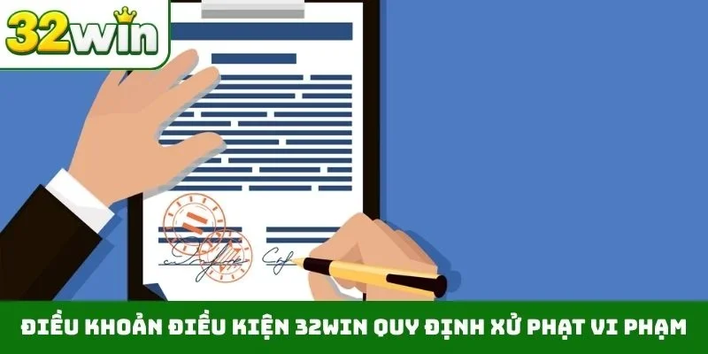 Điều khoản điều kiện 32WIN quy định xử phạt vi phạm