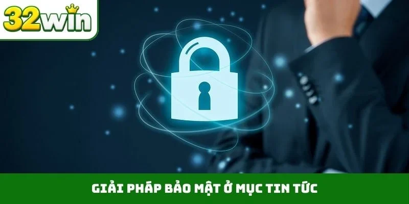 Giải pháp bảo mật ở mục tin tức