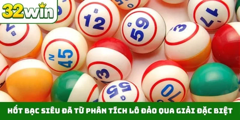 Hốt bạc siêu đã từ phân tích lô đảo qua giải đặc biệt