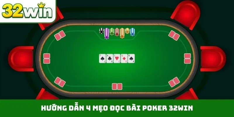 Hướng dẫn 4 mẹo đọc bài Poker 32WIN