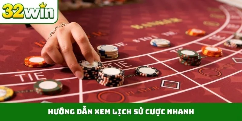 Hướng dẫn xem lịch sử cược nhanh