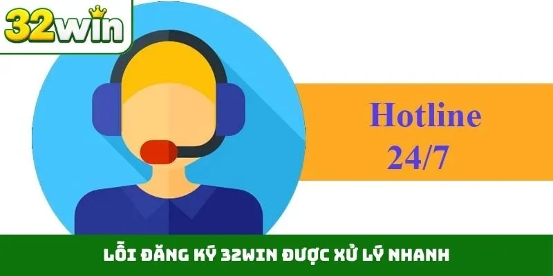 Lỗi đăng ký 32WIN được xử lý nhanh