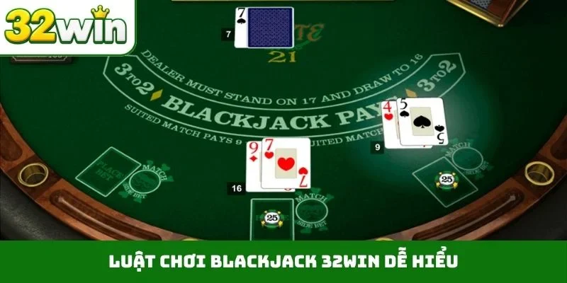 Luật chơi blackjack 32WIN dễ hiểu