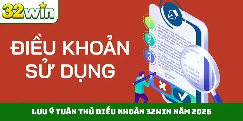 Lưu ý tuân thủ điều khoản 32WIN năm 2026