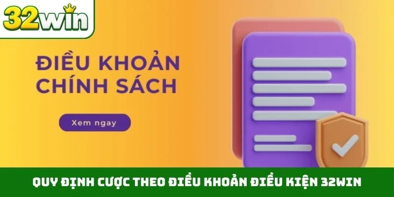 Quy định cược theo điều khoản điều kiện 32WIN