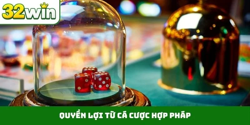 Quyền lợi từ cá cược hợp pháp