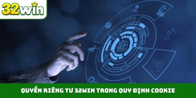 Quyền riêng tư 32WIN trong quy định cookie