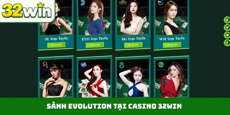 Casino 32WIN 1 Sảnh Evolution tại casino 32WIN