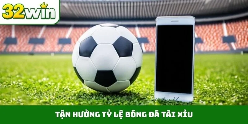 Tận hưởng tỷ lệ bóng đá tài xỉu