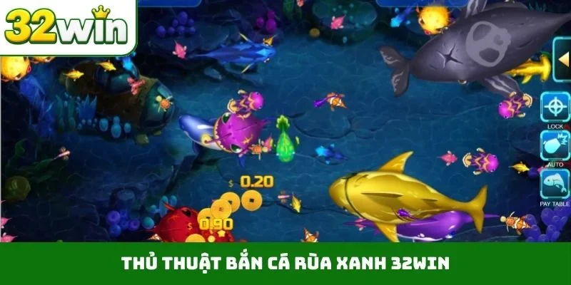 Thủ thuật bắn cá rùa xanh 32WIN