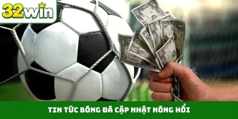 Tin tức bóng đá cập nhật nóng hổi