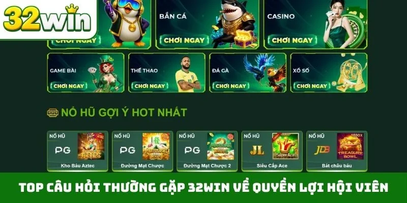 TOP câu hỏi thường gặp 32WIN về quyền lợi hội viên