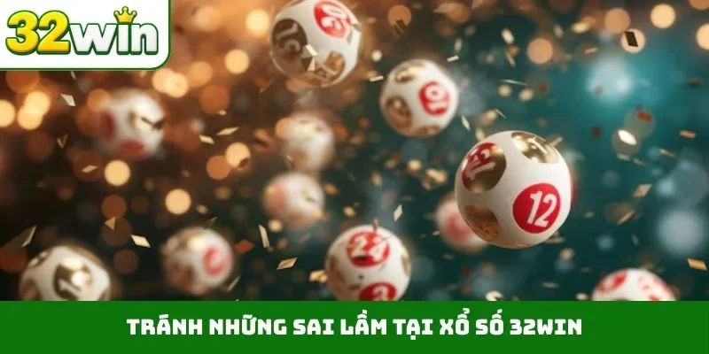 Xổ Số 32WIN 4 Tránh những sai lầm tại xổ số 32WIN