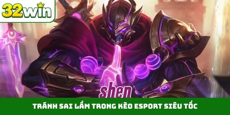 Tránh sai lầm trong kèo Esport siêu tốc